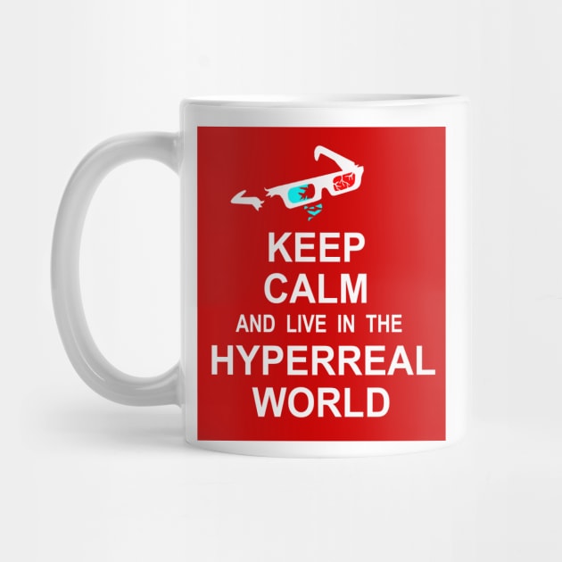 Keep Calm and Live in the Hyperreal World by NewSignCreation